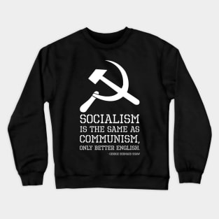 Socialism is the same as Communism, only better English. - George Bernard Shaw Crewneck Sweatshirt